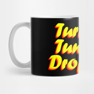 Turn On Tune In Drop Out Mug